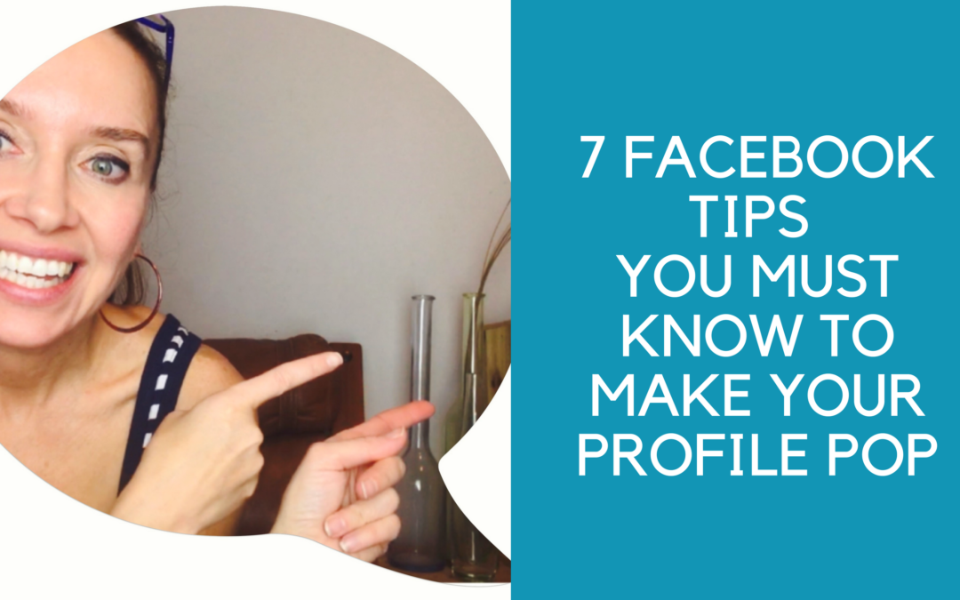 7 simple steps to make Facebook Profile Pop  &  Attract your ideal Audience
