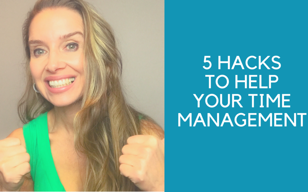 5 Time management Hacks…don’t let time slip away again!
