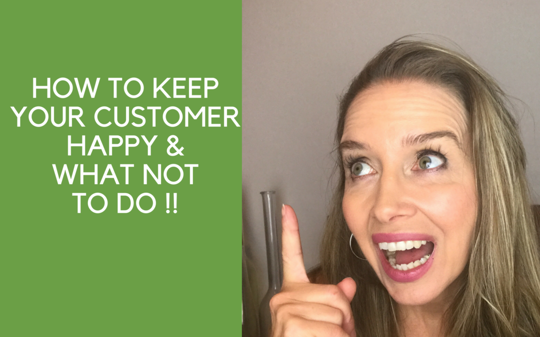 How to keep a customer happy &  what not to do !!