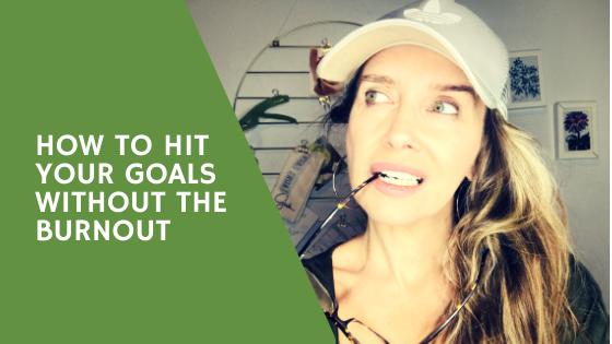 How to hit those goals without a burnout…